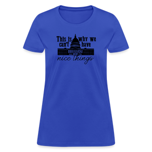 This Is Why We Can't Have Nice Things Women's T-Shirt - royal blue