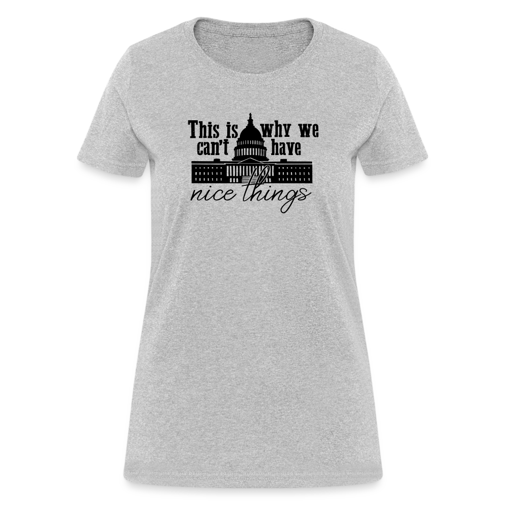 This Is Why We Can't Have Nice Things Women's T-Shirt - heather gray