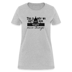 This Is Why We Can't Have Nice Things Women's T-Shirt - heather gray