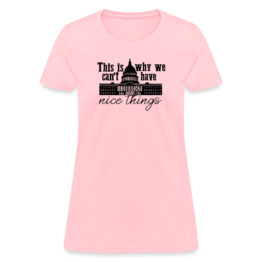 This Is Why We Can't Have Nice Things Women's T-Shirt - pink