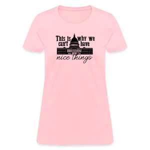 This Is Why We Can't Have Nice Things Women's T-Shirt - pink