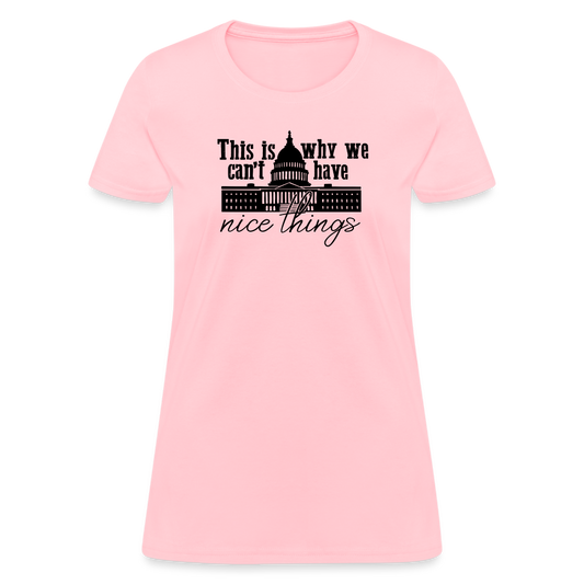 This Is Why We Can't Have Nice Things Women's T-Shirt - pink