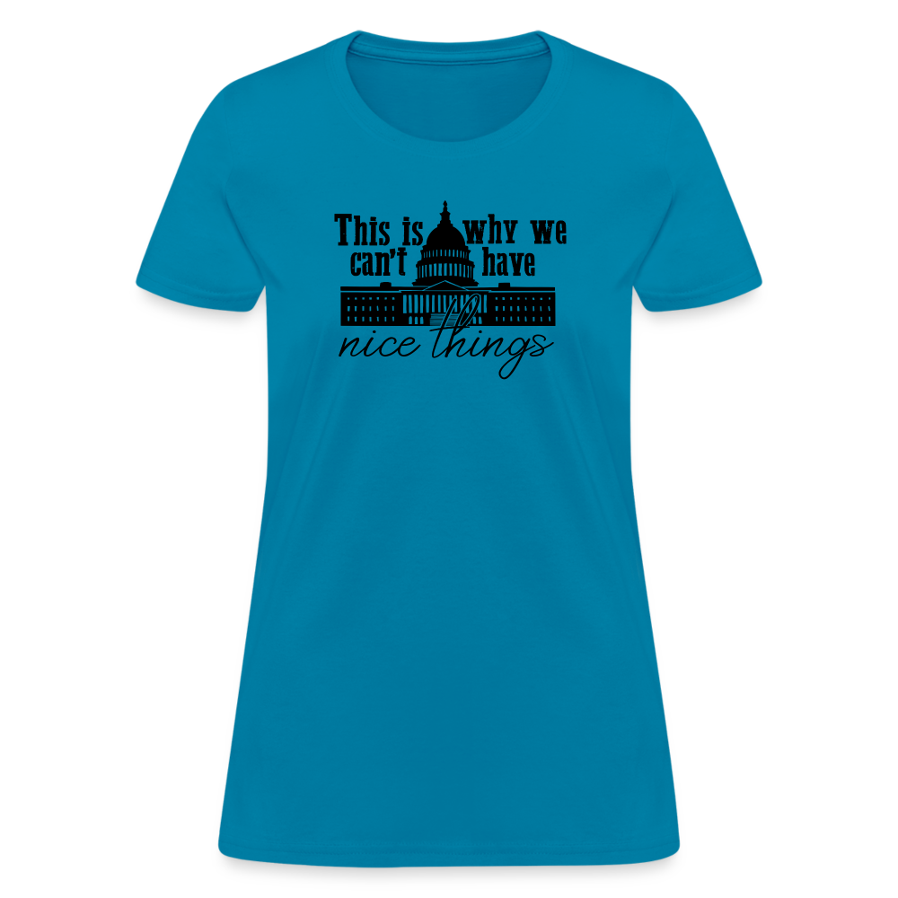 This Is Why We Can't Have Nice Things Women's T-Shirt - turquoise