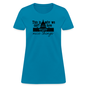 This Is Why We Can't Have Nice Things Women's T-Shirt - turquoise