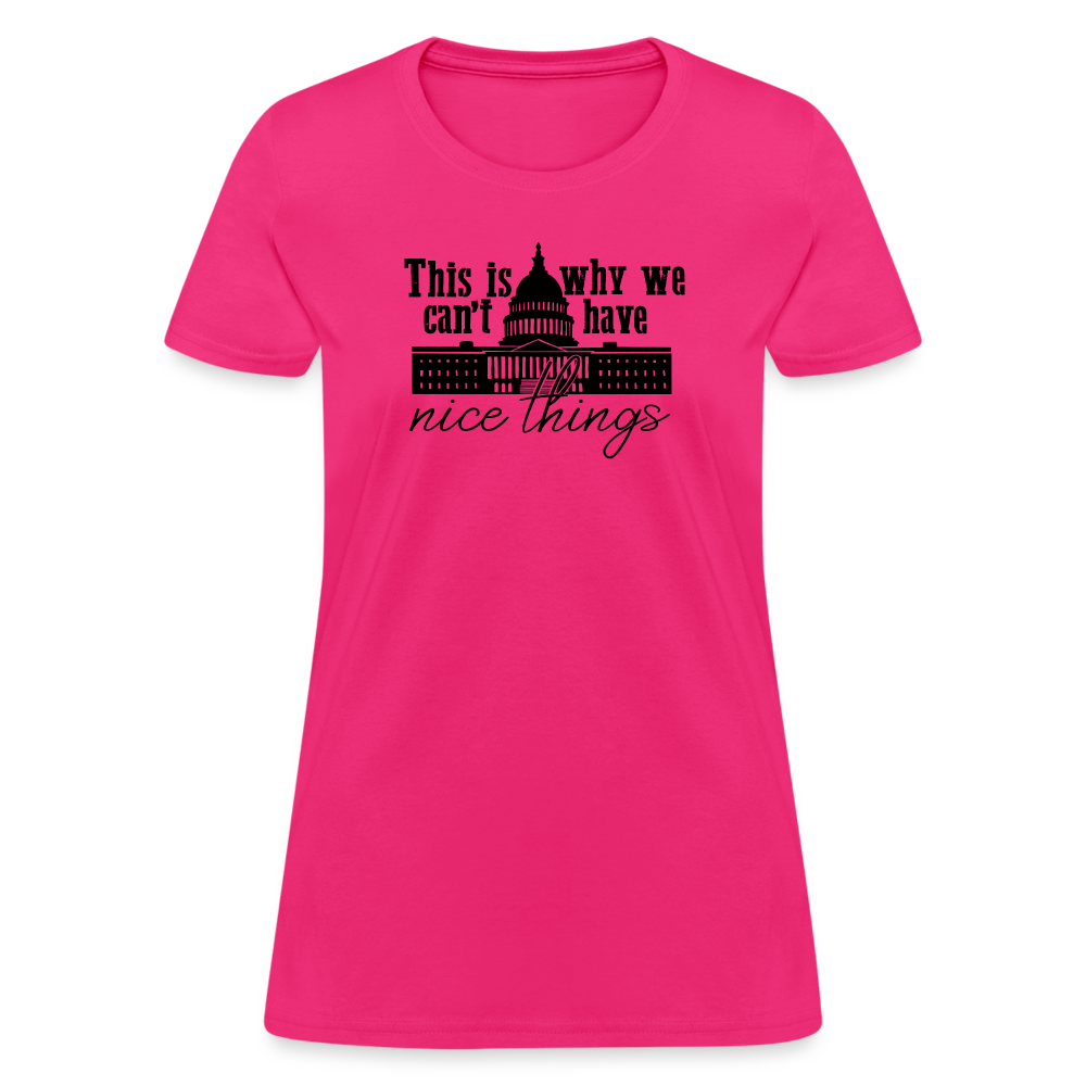 This Is Why We Can't Have Nice Things Women's T-Shirt - fuchsia