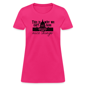 This Is Why We Can't Have Nice Things Women's T-Shirt - fuchsia