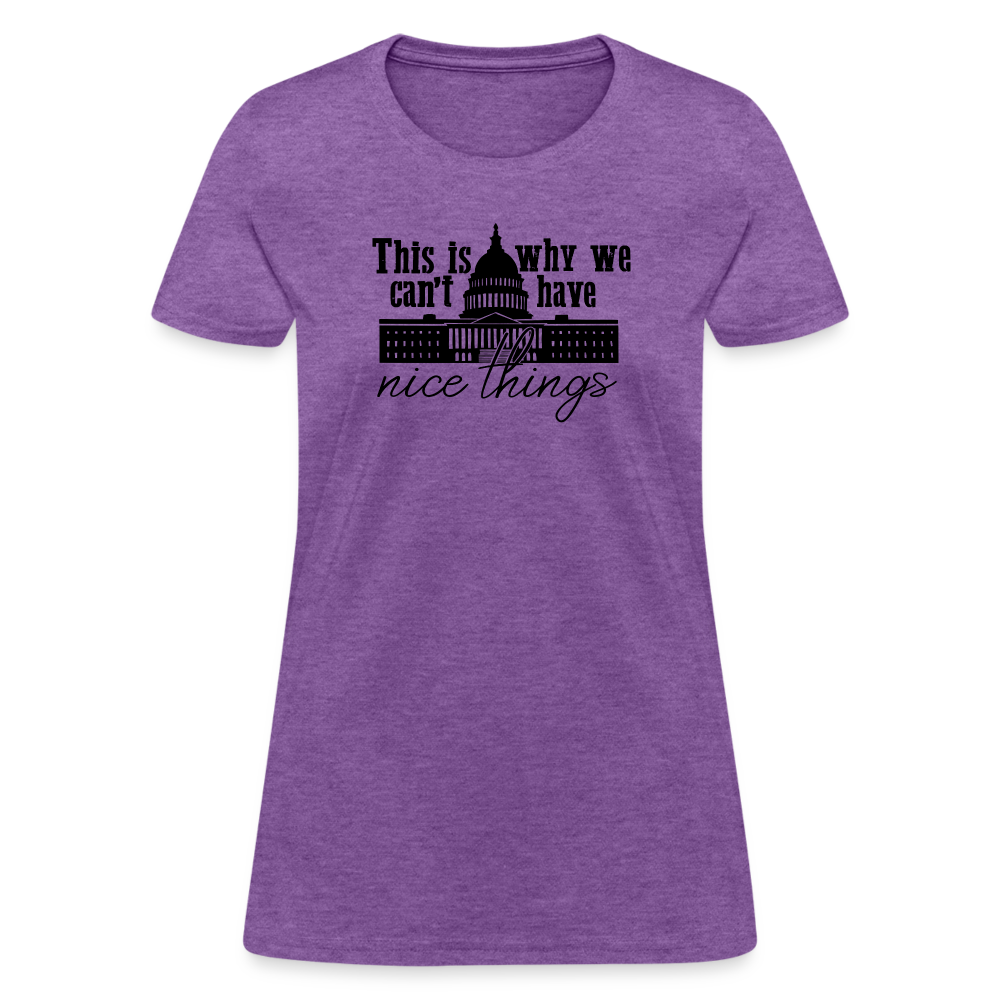 This Is Why We Can't Have Nice Things Women's T-Shirt - purple heather