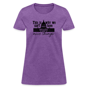 This Is Why We Can't Have Nice Things Women's T-Shirt - purple heather