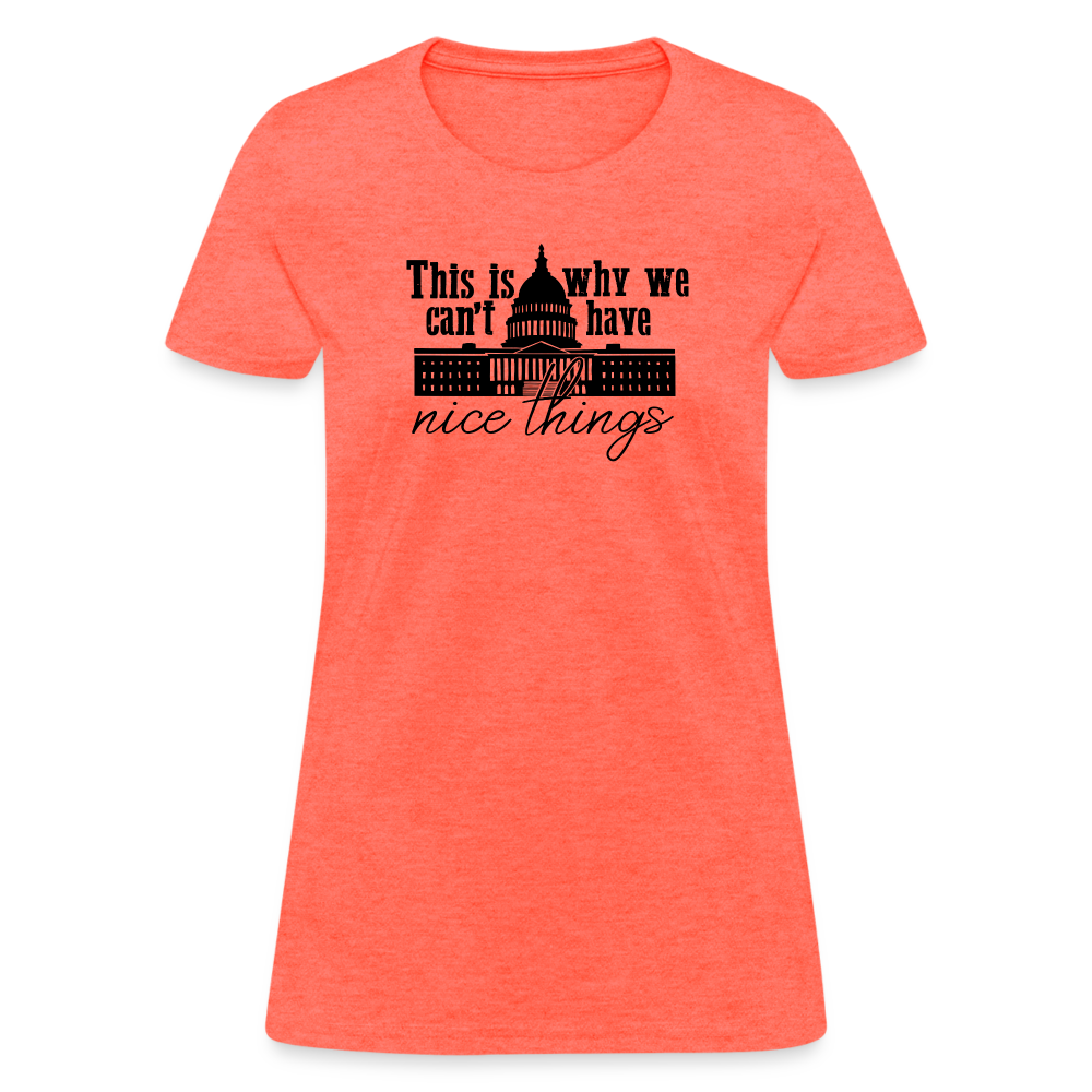 This Is Why We Can't Have Nice Things Women's T-Shirt - heather coral