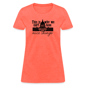 This Is Why We Can't Have Nice Things Women's T-Shirt - heather coral