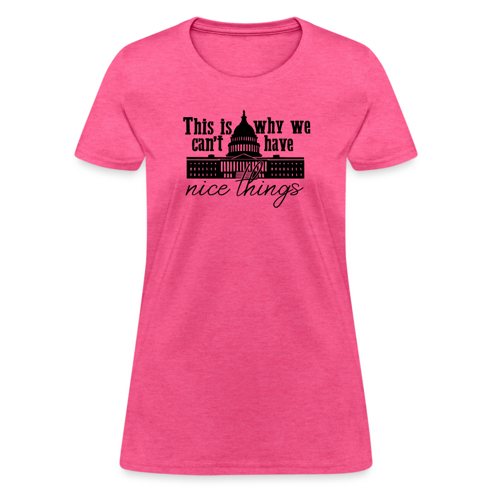 This Is Why We Can't Have Nice Things Women's T-Shirt - heather pink