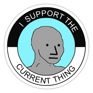 I Support The Current Thing Sticker - white matte