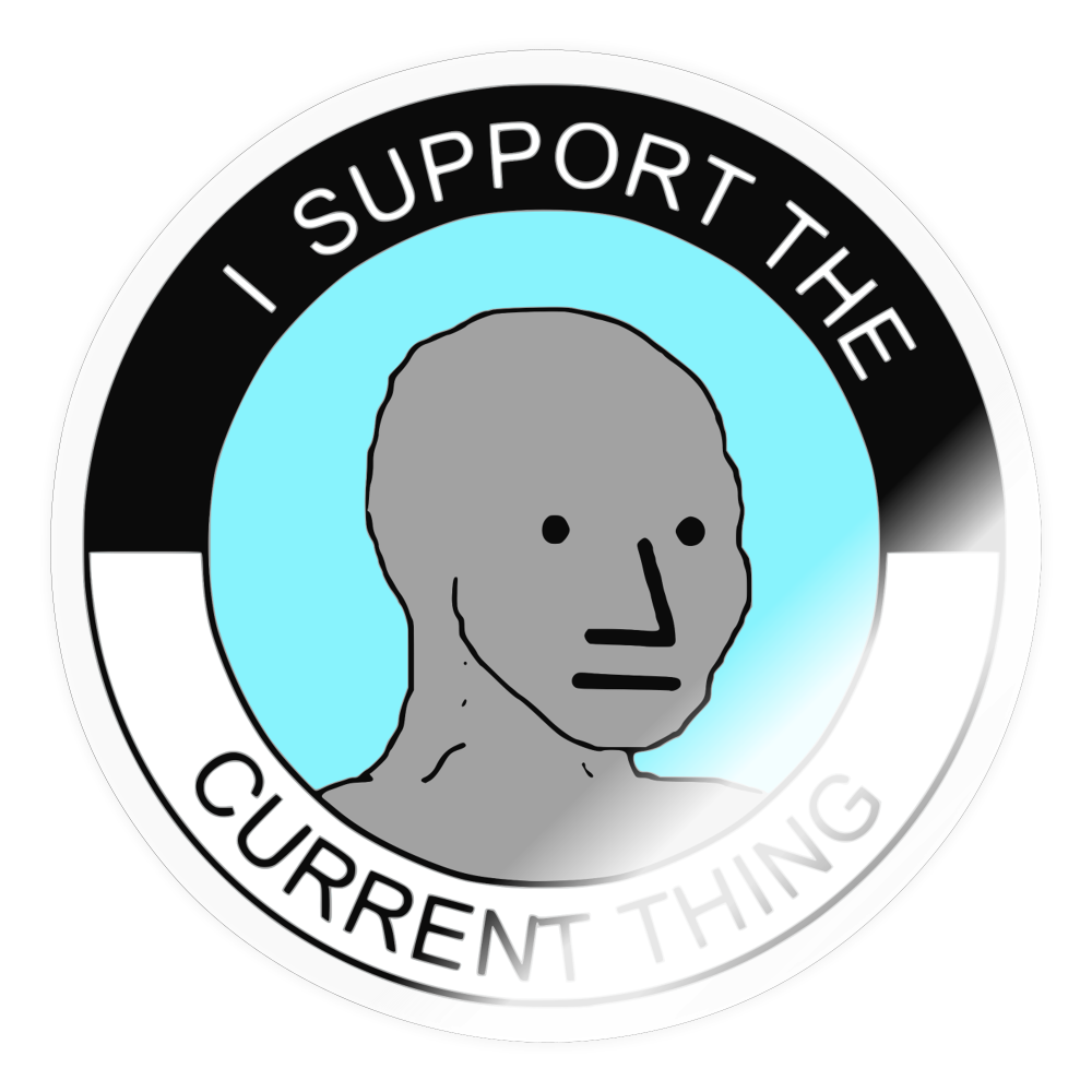 I Support The Current Thing Sticker - transparent glossy