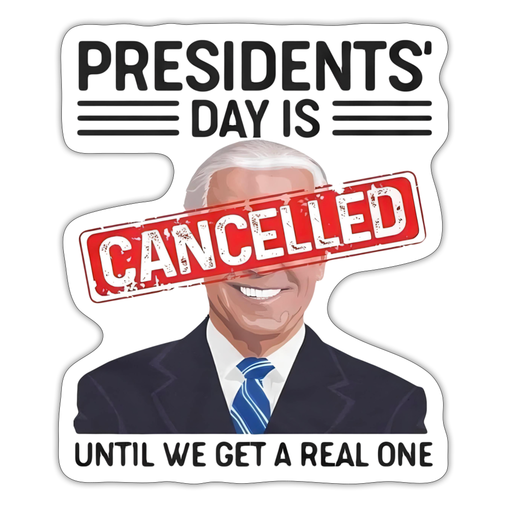 Presidents Day is cancelled Sticker - white matte