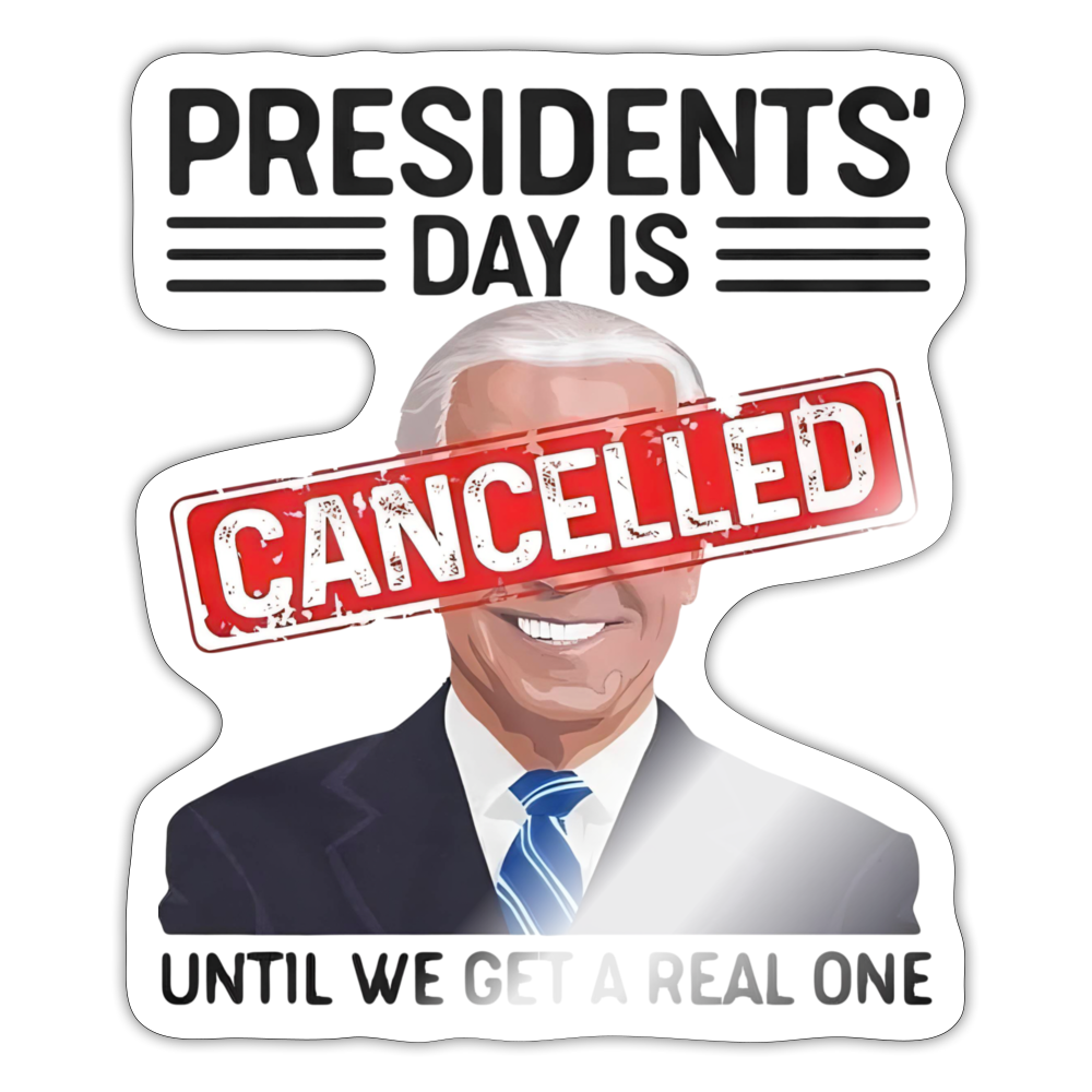 Presidents Day is cancelled Sticker - white glossy