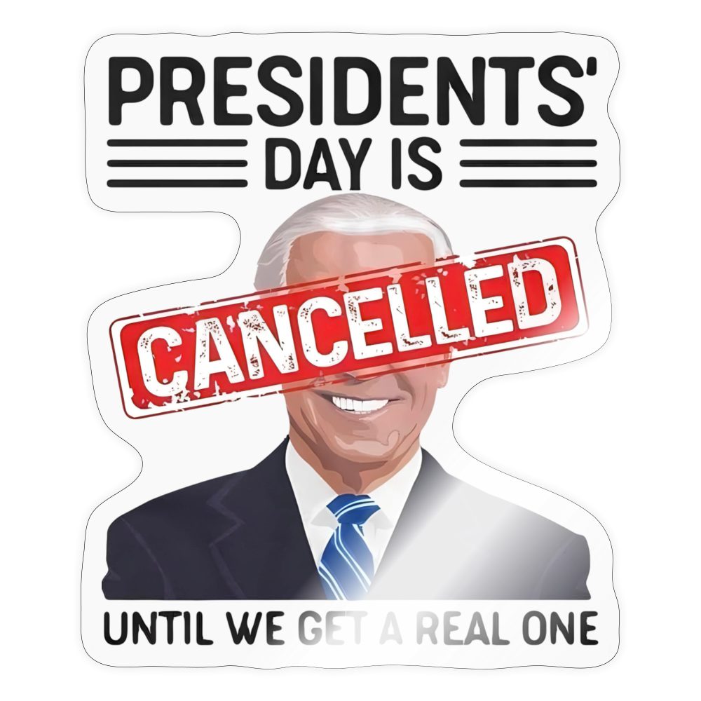 Presidents Day is cancelled Sticker - transparent glossy