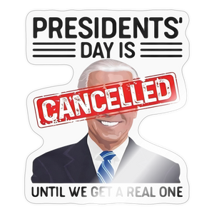 Presidents Day is cancelled Sticker - transparent glossy