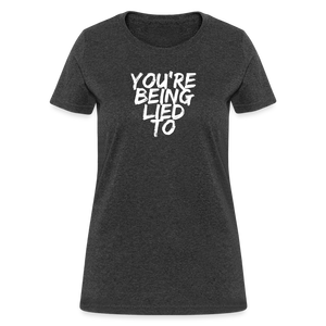 You’re Being Lied To Women's T-Shirt - heather black