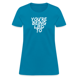 You’re Being Lied To Women's T-Shirt - turquoise