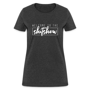 Welcome To The Shitshow Women's T-Shirt - heather black