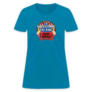 Welcome to the Shit Show Women's T-Shirt - turquoise