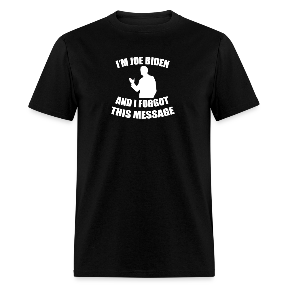 I'm Joe Biden and I FORGOT THIS MESSAGE Funny Classic T-Shirt - black