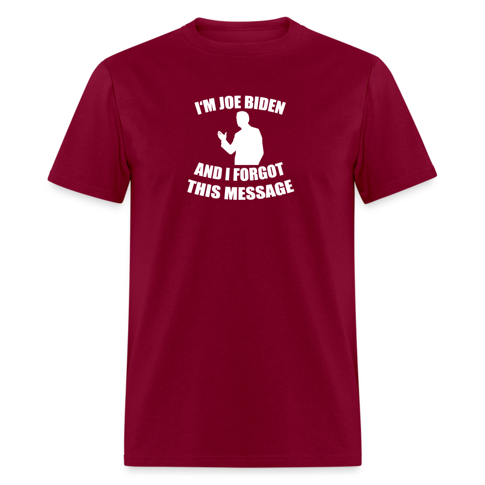 I'm Joe Biden and I FORGOT THIS MESSAGE Funny Classic T-Shirt - burgundy