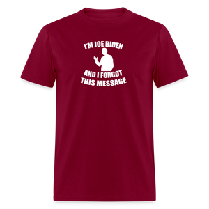 I'm Joe Biden and I FORGOT THIS MESSAGE Funny Classic T-Shirt - burgundy