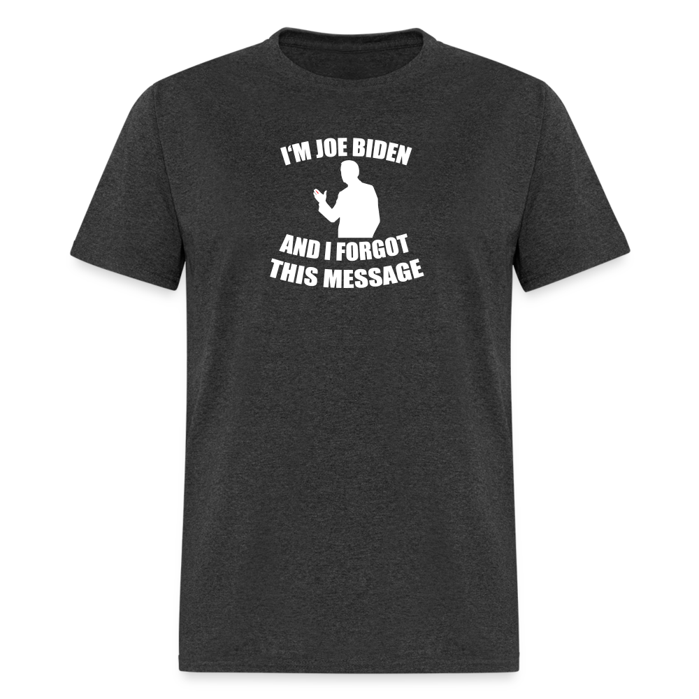 I'm Joe Biden and I FORGOT THIS MESSAGE Funny Classic T-Shirt - heather black