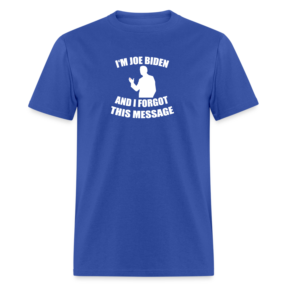 I'm Joe Biden and I FORGOT THIS MESSAGE Funny Classic T-Shirt - royal blue