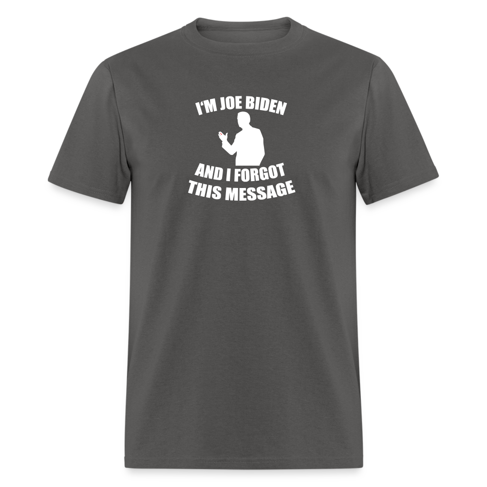 I'm Joe Biden and I FORGOT THIS MESSAGE Funny Classic T-Shirt - charcoal