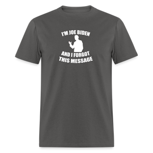 I'm Joe Biden and I FORGOT THIS MESSAGE Funny Classic T-Shirt - charcoal