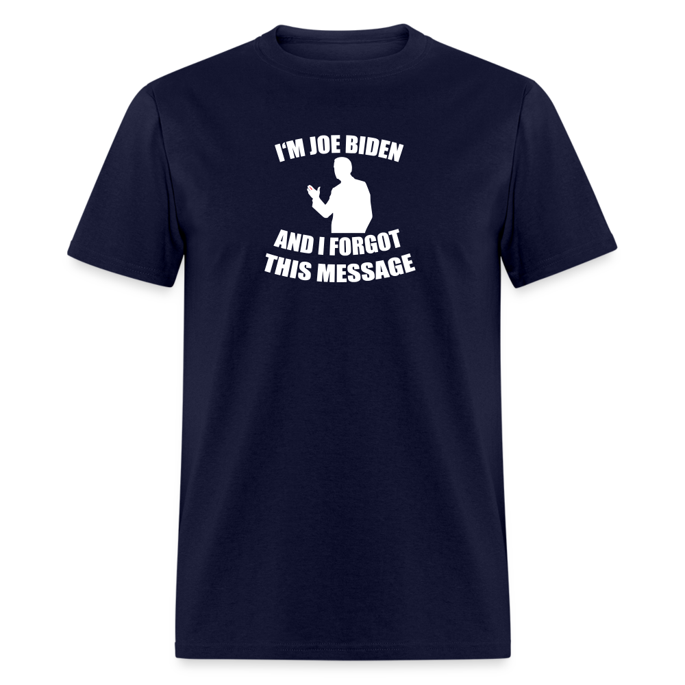 I'm Joe Biden and I FORGOT THIS MESSAGE Funny Classic T-Shirt - navy