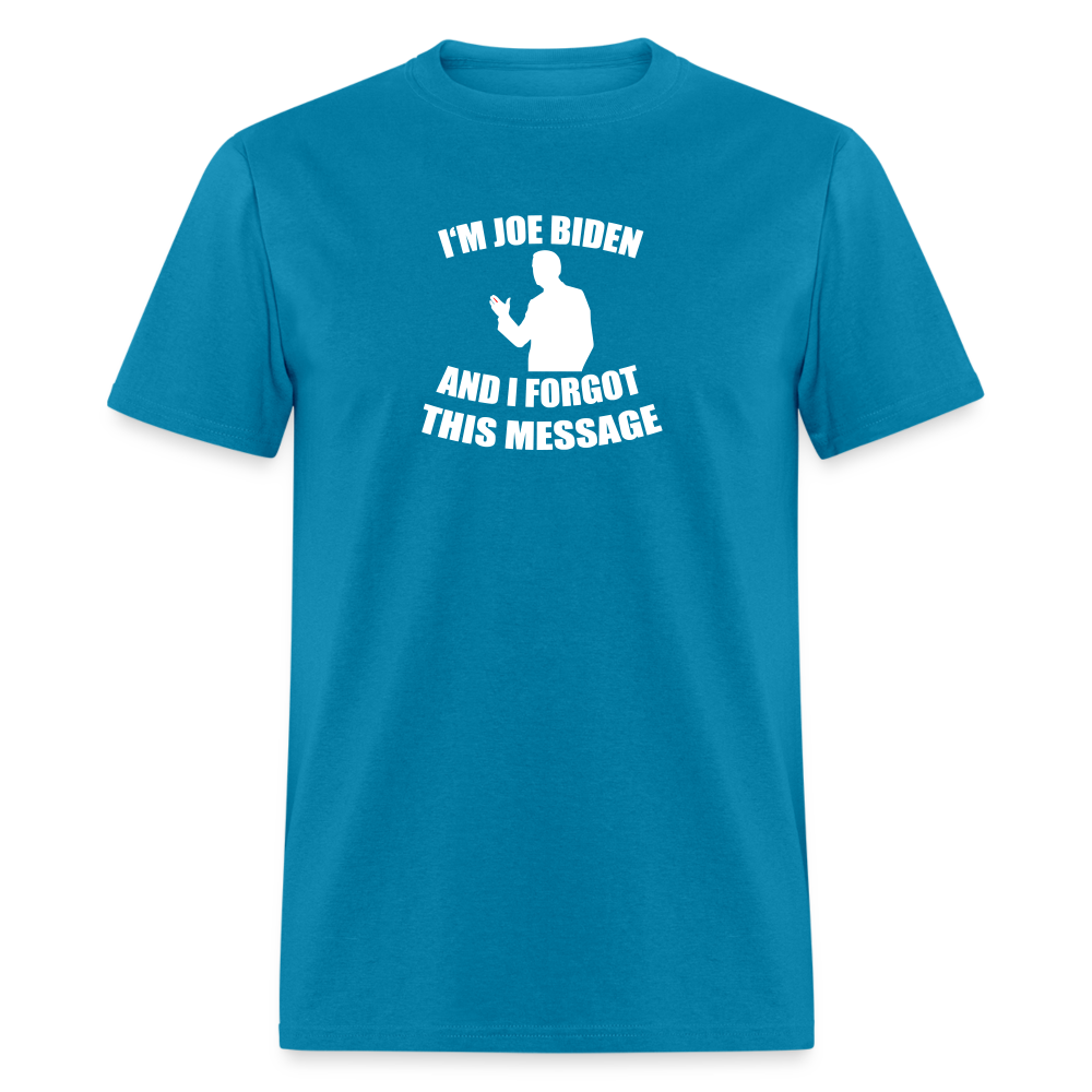 I'm Joe Biden and I FORGOT THIS MESSAGE Funny Classic T-Shirt - turquoise