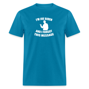 I'm Joe Biden and I FORGOT THIS MESSAGE Funny Classic T-Shirt - turquoise