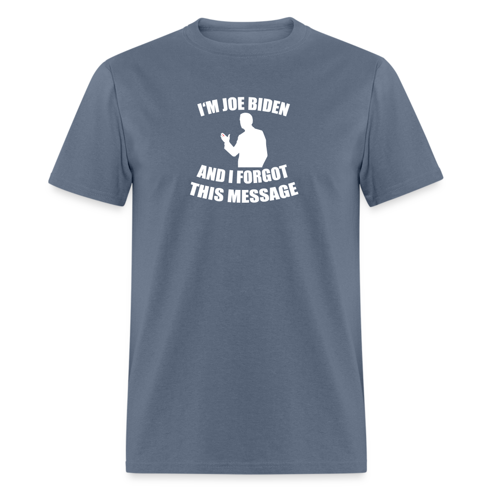 I'm Joe Biden and I FORGOT THIS MESSAGE Funny Classic T-Shirt - denim