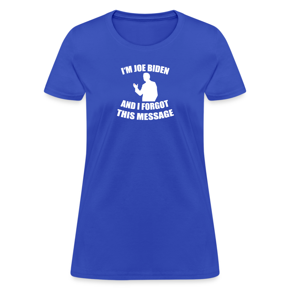 I'm Joe Biden and I FORGOT THIS MESSAGE Funny Women's T-Shirt - royal blue