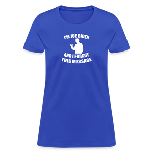 I'm Joe Biden and I FORGOT THIS MESSAGE Funny Women's T-Shirt - royal blue