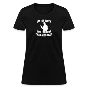 I'm Joe Biden and I FORGOT THIS MESSAGE Funny Women's T-Shirt - black