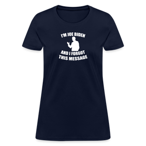 I'm Joe Biden and I FORGOT THIS MESSAGE Funny Women's T-Shirt - navy