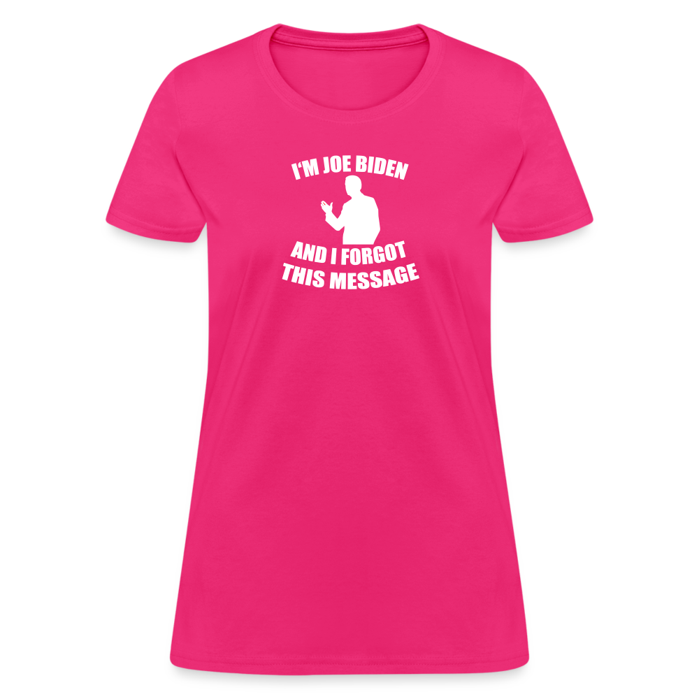 I'm Joe Biden and I FORGOT THIS MESSAGE Funny Women's T-Shirt - fuchsia