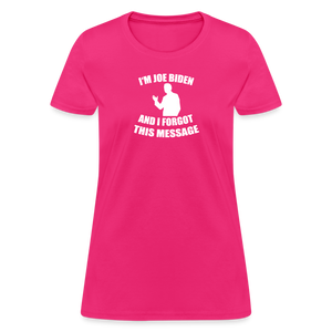 I'm Joe Biden and I FORGOT THIS MESSAGE Funny Women's T-Shirt - fuchsia