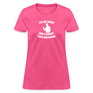 I'm Joe Biden and I FORGOT THIS MESSAGE Funny Women's T-Shirt - heather pink