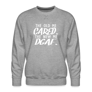 The Old Me Cared, The New Me DGAF Men’s Premium Sweatshirt - heather grey