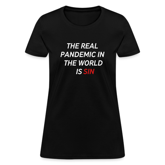 The Real Pandemic In The World Is Sin Women's T-Shirt - black