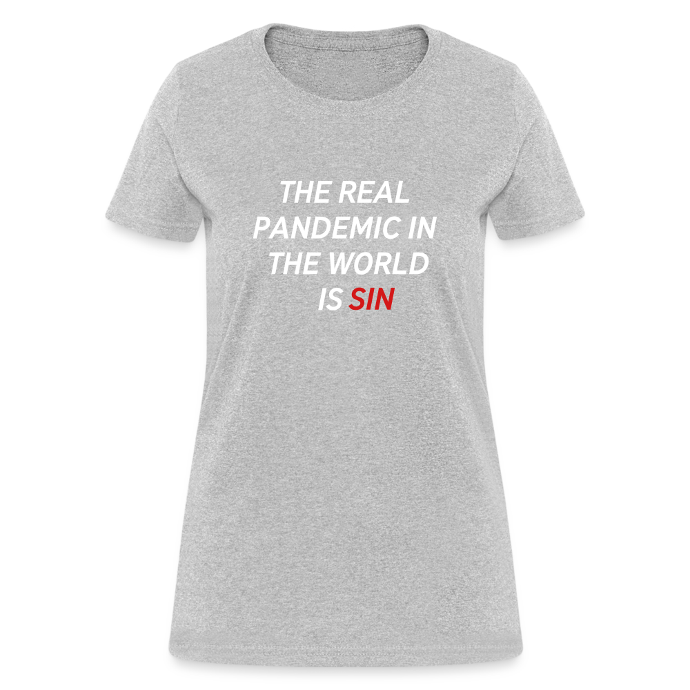 The Real Pandemic In The World Is Sin Women's T-Shirt - heather gray