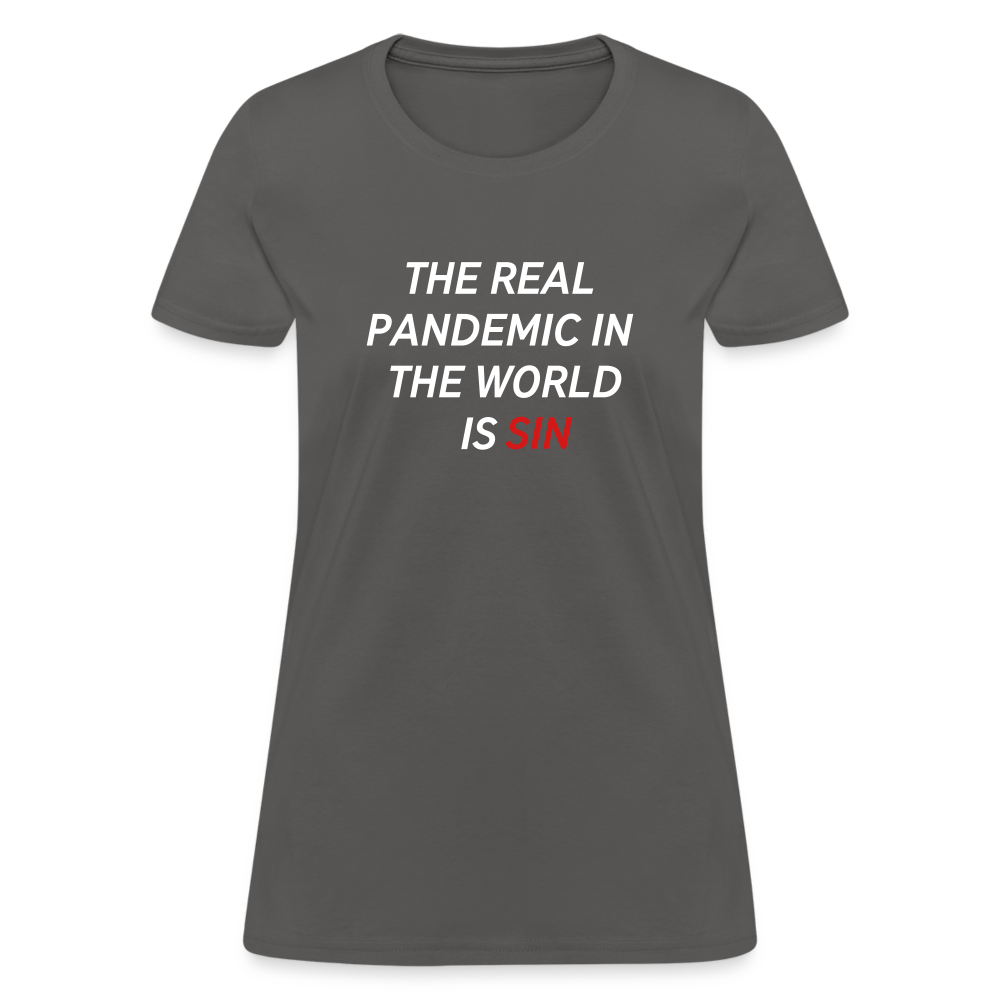 The Real Pandemic In The World Is Sin Women's T-Shirt - charcoal