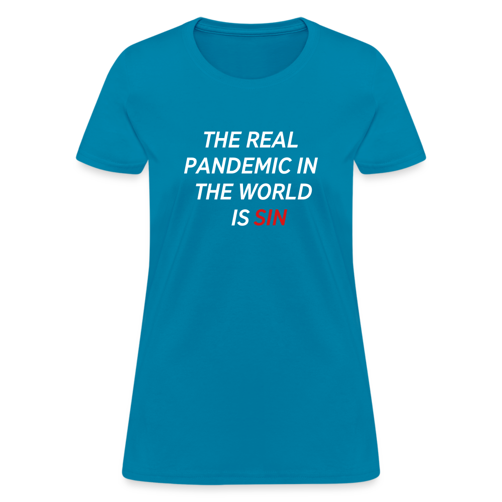 The Real Pandemic In The World Is Sin Women's T-Shirt - turquoise