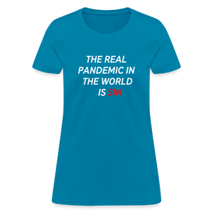 The Real Pandemic In The World Is Sin Women's T-Shirt - turquoise