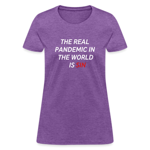 The Real Pandemic In The World Is Sin Women's T-Shirt - purple heather